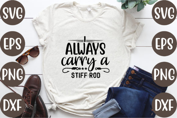I Always Carry a Stiff Rod. Graphics & T-Shirt Designs