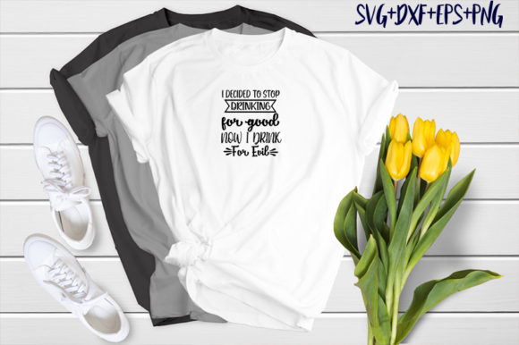 I Decided to Stop Drinking for Good: Graphics & T-Shirt Designs