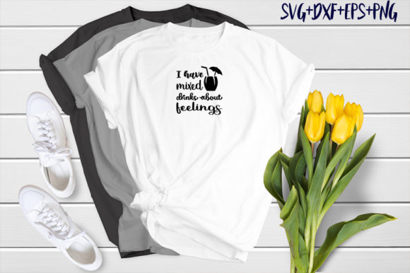 I Have Mixed Drinks About Feelings Graphics & T-Shirt Designs