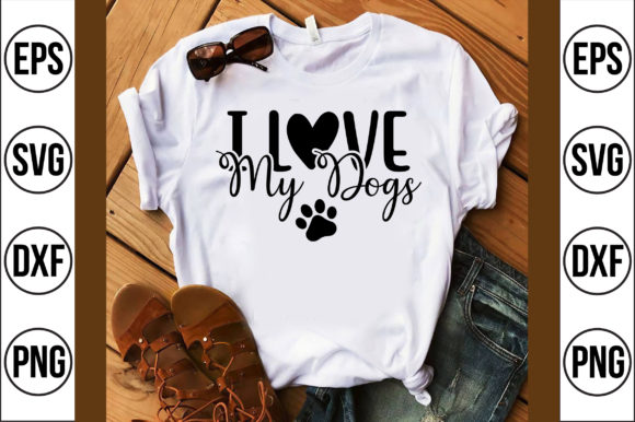 I Love My Dogs Graphics for T-Shirt Designs
