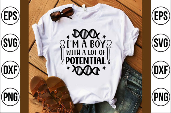 I’m a Boy with a Lot of Potential: Graphics & T-Shirt Designs