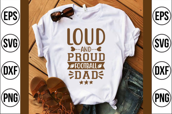 Loud and Proud Football Dad Graphics & T-Shirt Designs
