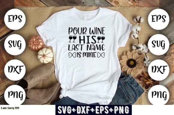 Pour Wine, His Last Name is Mine Graphics