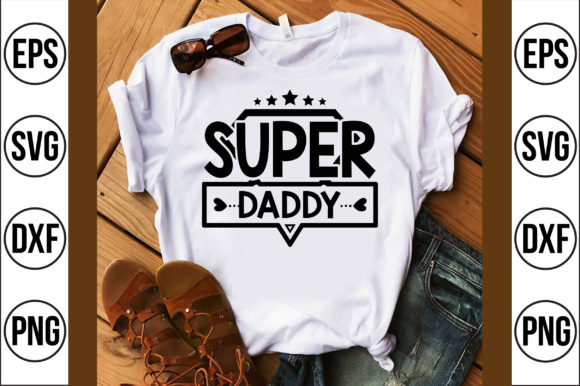 Super Daddy Graphics for T-Shirt Designs
