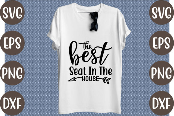 The Best Seat in the House Graphics & T-Shirt Designs