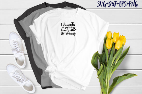 Wash Your Hands - No, Seriously: Graphics & T-Shirt Designs